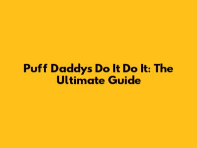 Puff Daddy's "Do It Do It": The Ultimate Guide