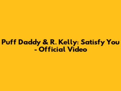 Puff Daddy & R. Kelly: Satisfy You - Official Video