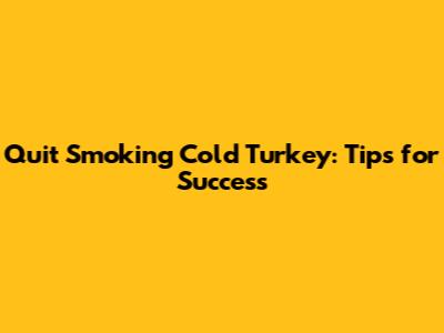 Quit Smoking Cold Turkey: Tips for Success