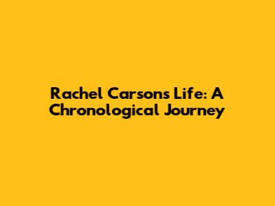 Rachel Carson's Life: A Chronological Journey