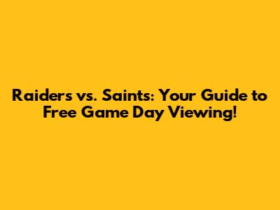 Raiders vs. Saints: Your Guide to Free Game Day Viewing!