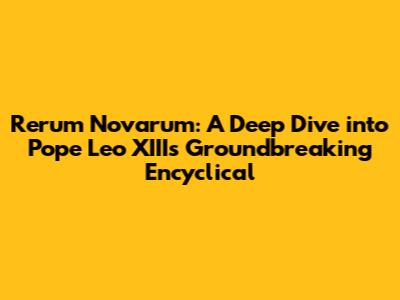 Rerum Novarum: A Deep Dive into Pope Leo XIII's Groundbreaking Encyclical