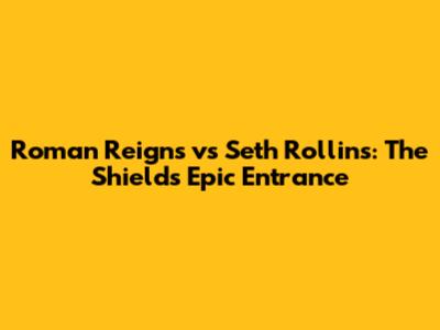 Roman Reigns vs Seth Rollins: The Shield's Epic Entrance