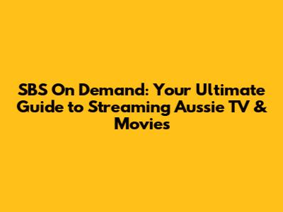 SBS On Demand: Your Ultimate Guide to Streaming Aussie TV & Movies