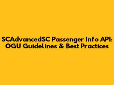 SCAdvancedSC Passenger Info API: OGU Guidelines & Best Practices