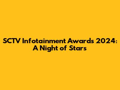 SCTV Infotainment Awards 2024: A Night of Stars