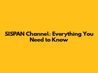SISPAN Channel: Everything You Need to Know