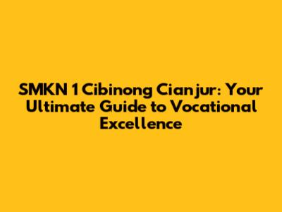 SMKN 1 Cibinong Cianjur: Your Ultimate Guide to Vocational Excellence