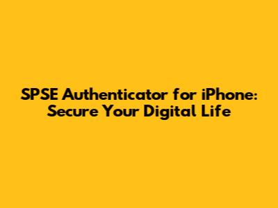 SPSE Authenticator for iPhone: Secure Your Digital Life