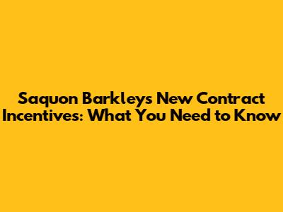 Saquon Barkley's New Contract Incentives: What You Need to Know