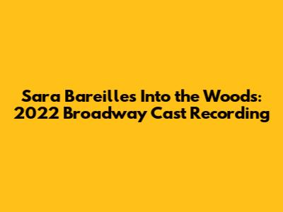 Sara Bareilles' Into the Woods: 2022 Broadway Cast Recording
