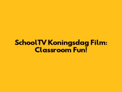 SchoolTV Koningsdag Film: Classroom Fun!