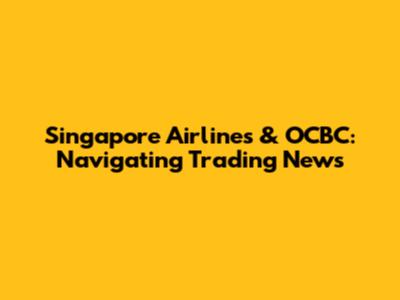 Singapore Airlines & OCBC: Navigating Trading News