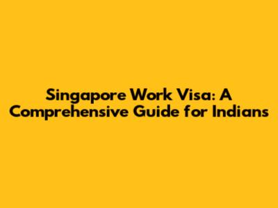 Singapore Work Visa: A Comprehensive Guide for Indians