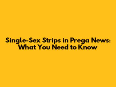 Single-Sex Strips in Prega News: What You Need to Know
