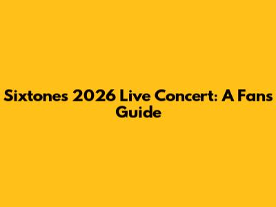 Sixtones 2026 Live Concert: A Fan's Guide
