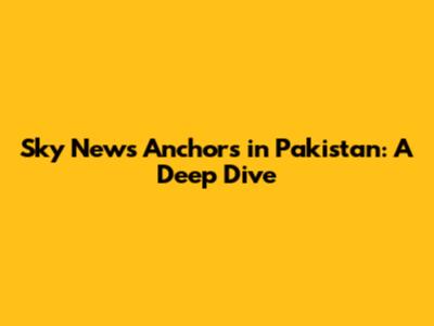 Sky News Anchors in Pakistan: A Deep Dive