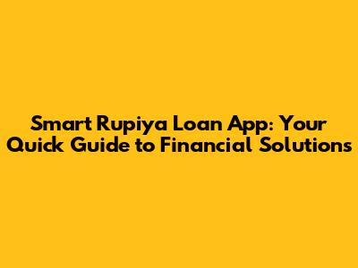 Smart Rupiya Loan App: Your Quick Guide to Financial Solutions