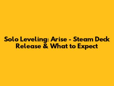 Solo Leveling: Arise - Steam Deck Release & What to Expect