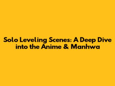 Solo Leveling Scenes: A Deep Dive into the Anime & Manhwa