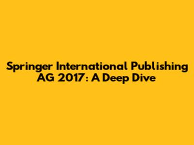 Springer International Publishing AG 2017: A Deep Dive