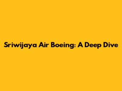 Sriwijaya Air Boeing: A Deep Dive