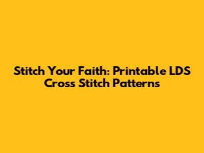 Stitch Your Faith: Printable LDS Cross Stitch Patterns