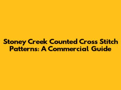 Stoney Creek Counted Cross Stitch Patterns: A Commercial Guide