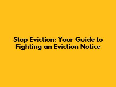 Stop Eviction: Your Guide to Fighting an Eviction Notice