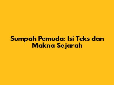 Sumpah Pemuda: Isi Teks dan Makna Sejarah