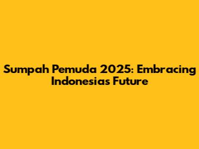Sumpah Pemuda 2025: Embracing Indonesia's Future