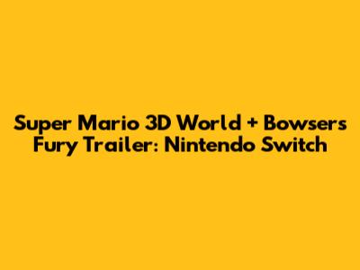Super Mario 3D World + Bowser's Fury Trailer: Nintendo Switch