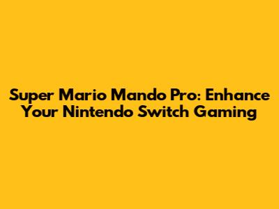 Super Mario Mando Pro: Enhance Your Nintendo Switch Gaming