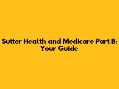 Sutter Health and Medicare Part B: Your Guide