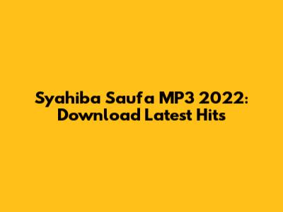 Syahiba Saufa MP3 2022: Download Latest Hits