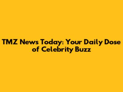 TMZ News Today: Your Daily Dose of Celebrity Buzz