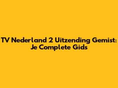 TV Nederland 2 Uitzending Gemist: Je Complete Gids