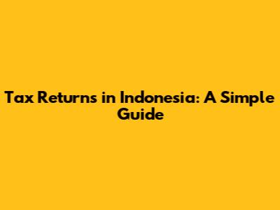 Tax Returns in Indonesia: A Simple Guide