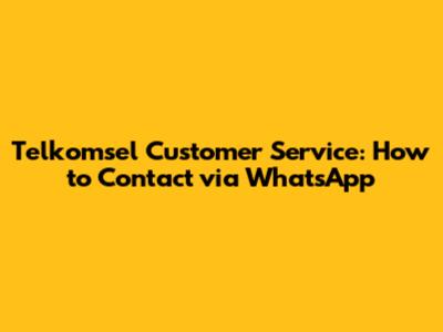Telkomsel Customer Service: How to Contact via WhatsApp