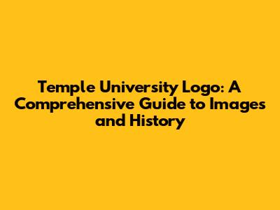 Temple University Logo: A Comprehensive Guide to Images and History