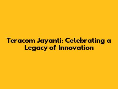 Teracom Jayanti: Celebrating a Legacy of Innovation