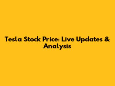 Tesla Stock Price: Live Updates & Analysis