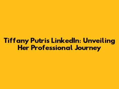 Tiffany Putri's LinkedIn: Unveiling Her Professional Journey