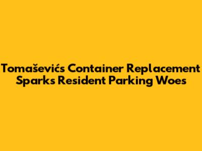 Tomašević's Container Replacement Sparks Resident Parking Woes