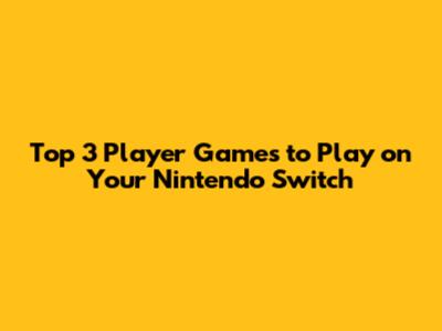 Top 3 Player Games to Play on Your Nintendo Switch