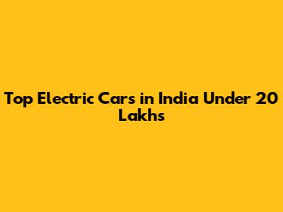 Top Electric Cars in India Under 20 Lakhs