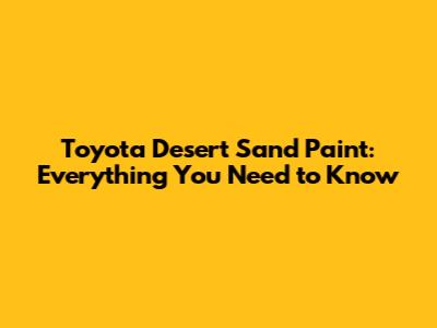 Toyota Desert Sand Paint: Everything You Need to Know