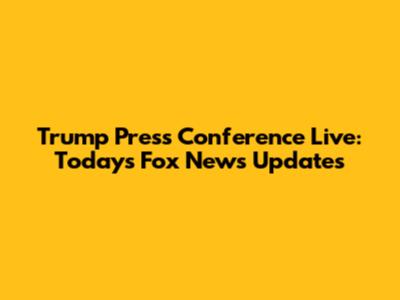 Trump Press Conference Live: Today's Fox News Updates