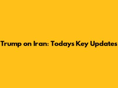 Trump on Iran: Today's Key Updates