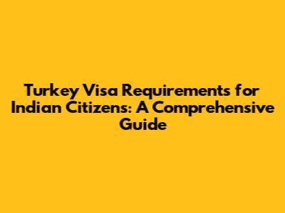 Turkey Visa Requirements for Indian Citizens: A Comprehensive Guide